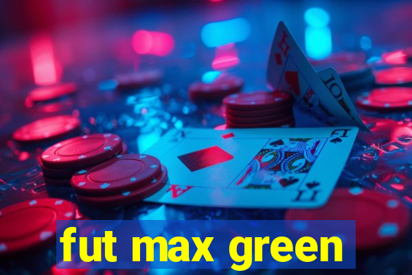 fut max green